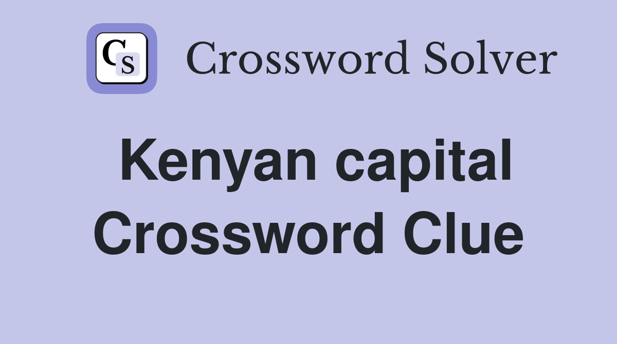 Kenyan capital Crossword Clue Answers Crossword Solver